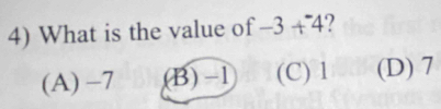 What is the value of -3+^-4 2
(A) -7 (B) -1 (C) 1 (D) 7