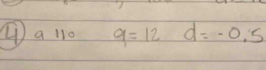 ④ a 110 9=12 d=-0.5