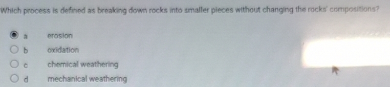 Gelöst:Which process is defined as breaking down rocks into smaller ...