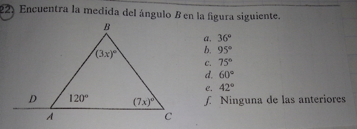 Encuentra la medida del ángulo Ben la figura siguiente.
a. 36°
b. 95°
C. 75°
d. 60°
C. 42°
f. Ninguna de las anteriores