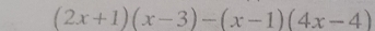 (2x+1)(x-3)-(x-1)(4x-4)