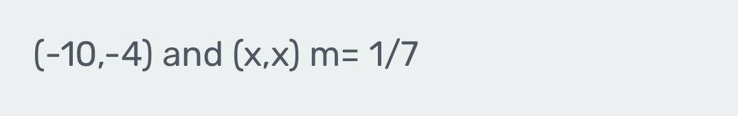 (-10,-4) and (x,x)m=1/7