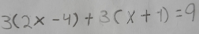 3(2x-4)+3(x+1)=9