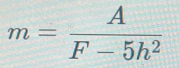 m= A/F-5h^2 