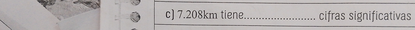 7.208km tiene_ cifras significativas