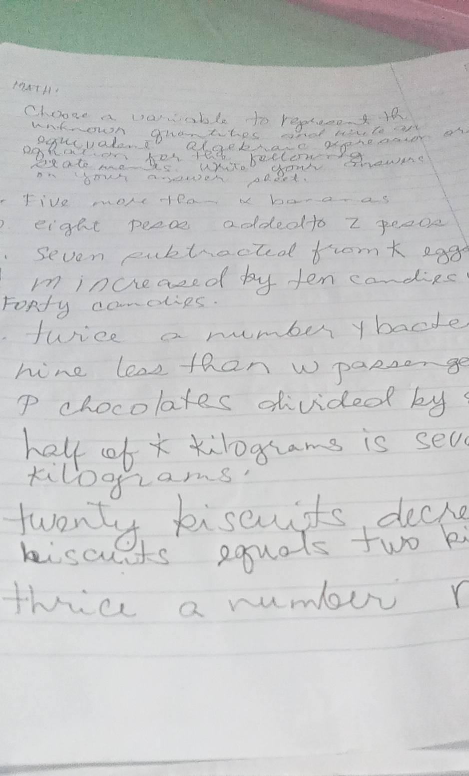Chooce a varwable to repteme.1 
untrown gramthes crer te to 
Dqhcvaleno abaekas. aphenr on 
DpRatcon be Who becten? 
dR ate ma 
yonr Strowes? 
on bour aewer pldet. 
Five moke ea- N bana-as 
eight peace addedto z peape 
seven eubtracted frromk egg 
m increased by ten candies 
Foty camolies. 
furice a number ybacde 
hine leas than wpansenge 
p chocolates divided by 
halp ob k kilograms is seu
kilograms
twenty kiseuits, decke 
kiscunts equals two ki 
thic a numbr r