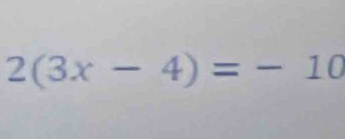 2(3x-4)=-10