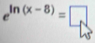 e^(ln (x-8))=□