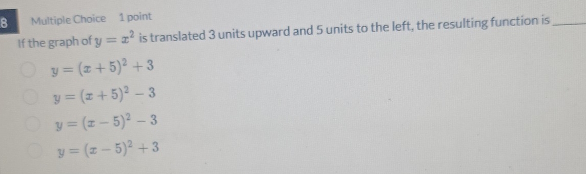 If the graph of y=x^2 is translated 3 units upward and 5 units to the left, the resulting function is_
y=(x+5)^2+3
y=(x+5)^2-3
y=(x-5)^2-3
y=(x-5)^2+3