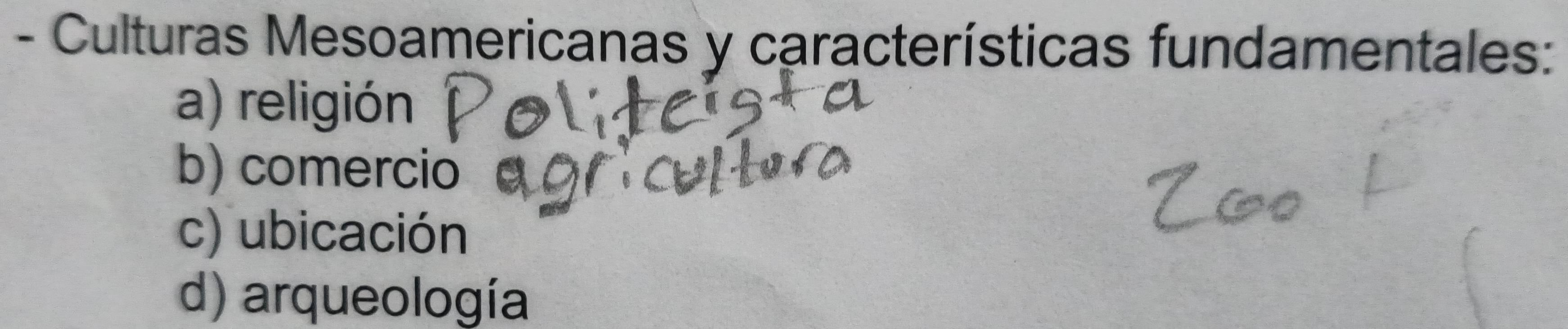 Culturas Mesoamericanas y características fundamentales:
a) religión
b) comercio
c) ubicación
d) arqueología