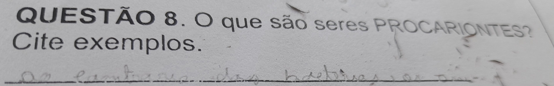 que são seres PROCARIONTES? 
Cite exemplos. 
_