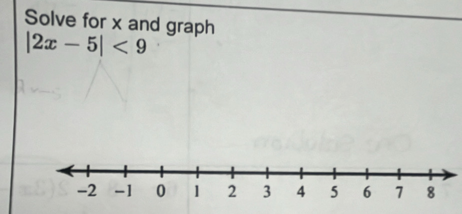 Solve for x and graph
|2x-5|<9</tex>