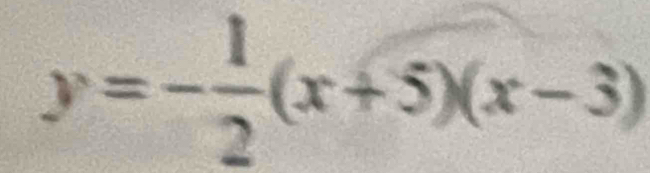 y=- 1/2 (x+5)(x-3)