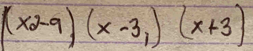 (x2-9)(x-3,)(x+3)