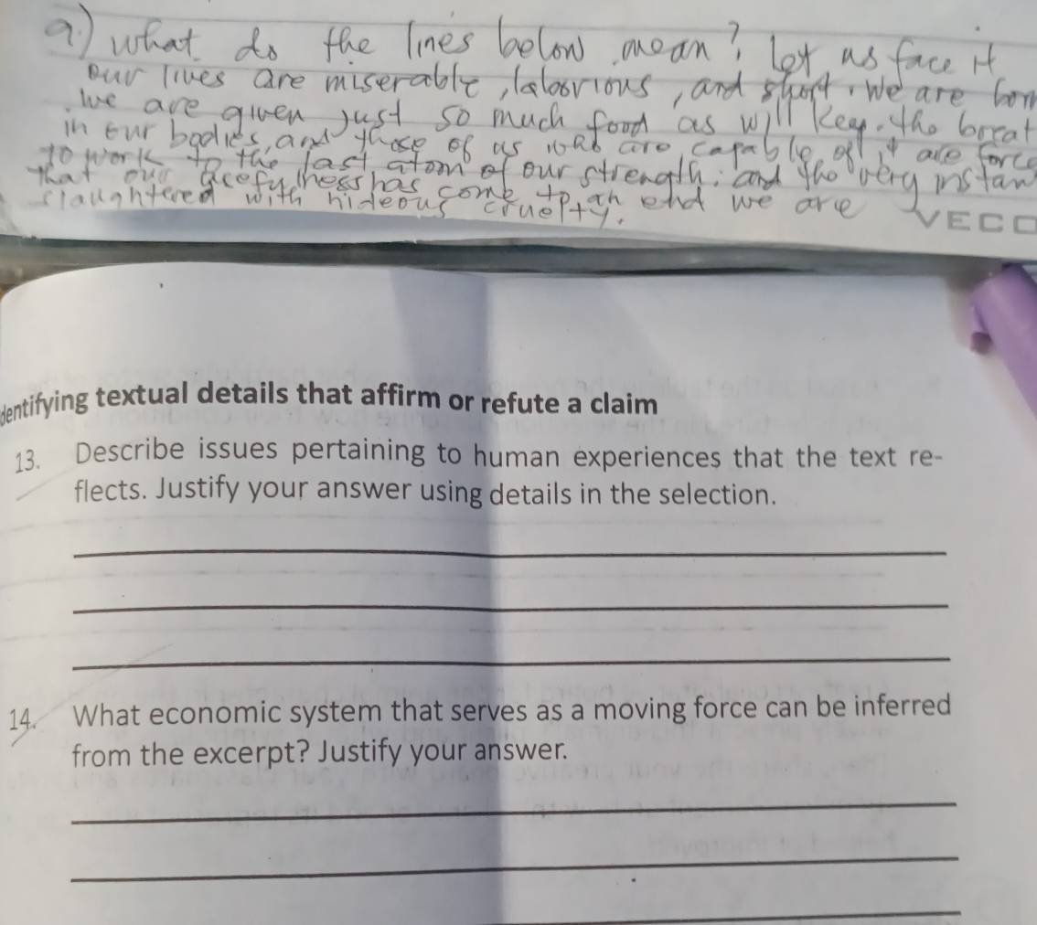 dentifying textual details that affirm or refute a claim 
13. Describe issues pertaining to human experiences that the text re- 
flects. Justify your answer using details in the selection. 
_ 
_ 
_ 
14. What economic system that serves as a moving force can be inferred 
from the excerpt? Justify your answer. 
_ 
_ 
_