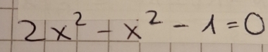 2x^2+x^2-1=0