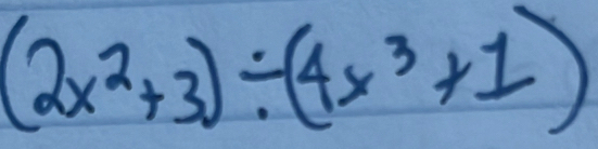 (2x^2+3)/ (4x^3+1)