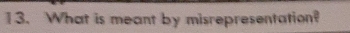 What is meant by misrepresentation?