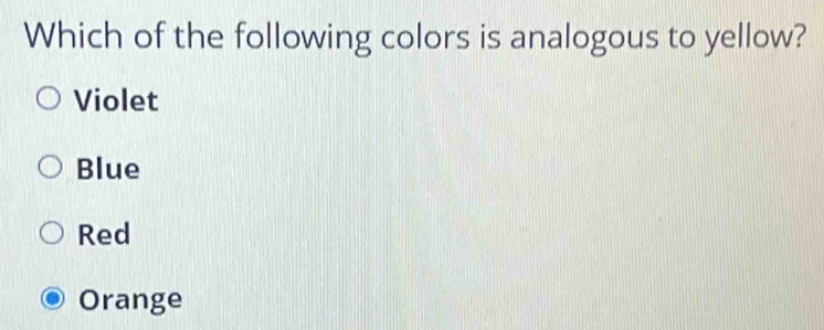 Which of the following colors is analogous to yellow?
Violet
Blue
Red
Orange