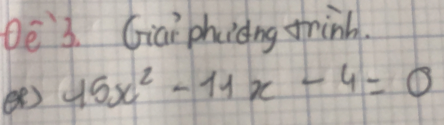 bè 3. Giai phidng frinh. 
e) 15x^2-11x-4=0