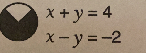 x+y=4
x-y=-2