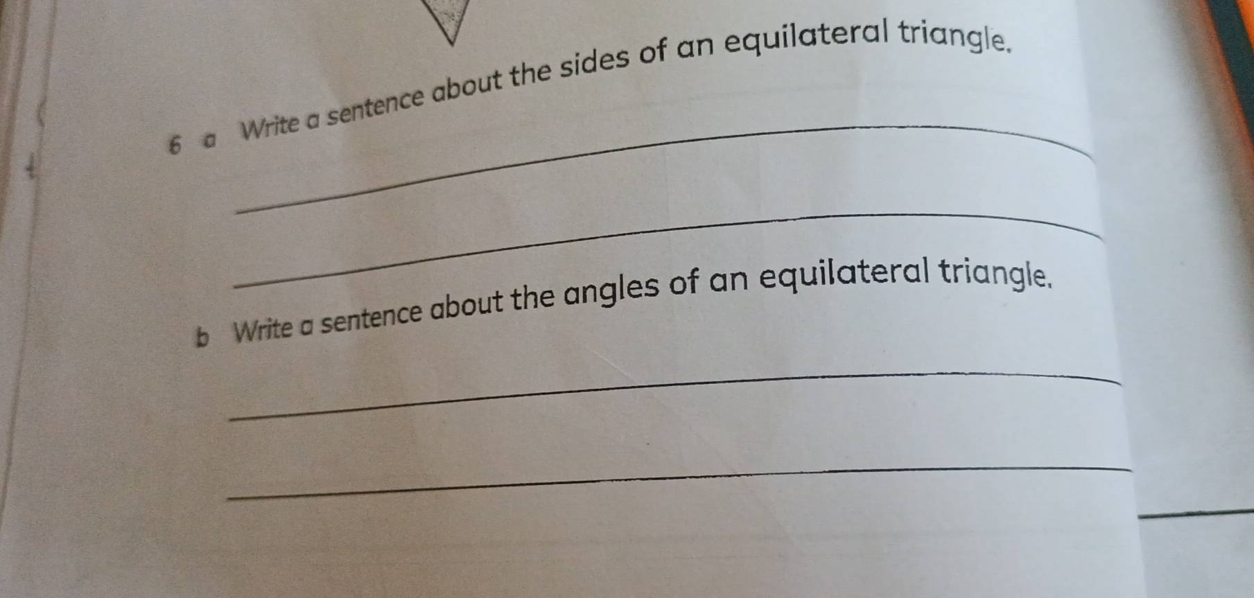 a Write a sentence about the sides of an equilateral triangle. 
_ 
b Write a sentence about the angles of an equilateral triangle. 
_ 
_ 
_