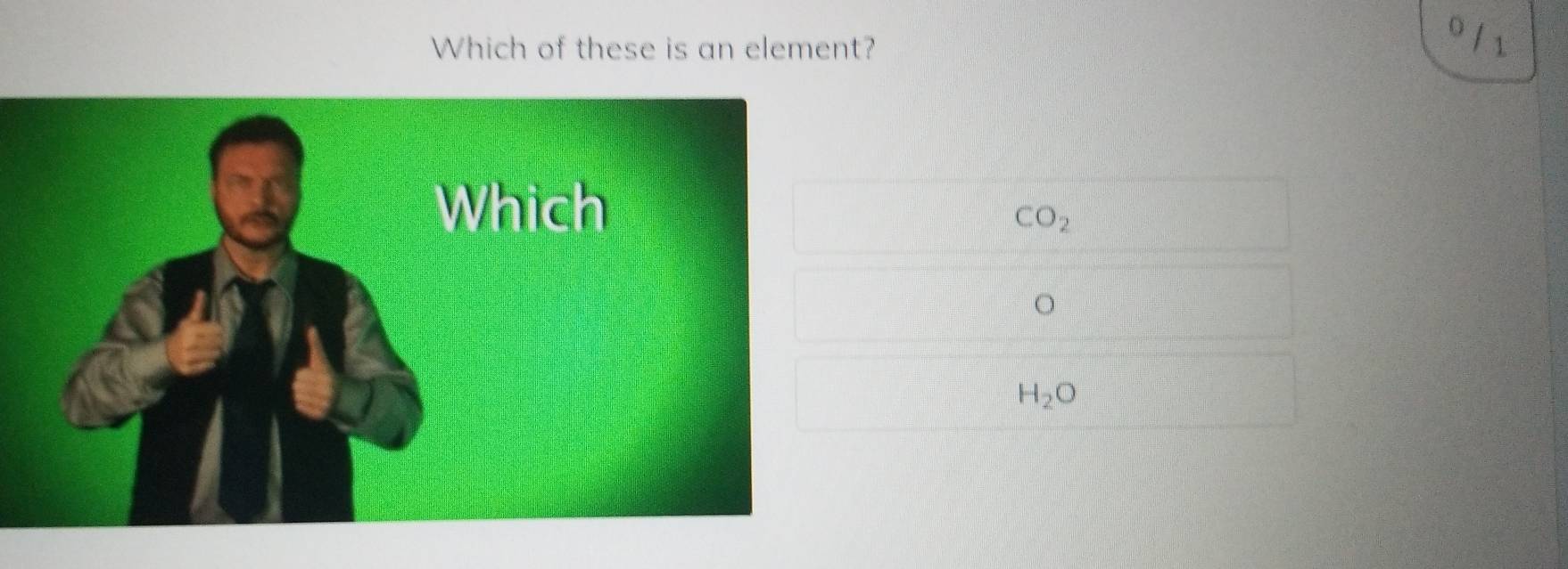 Which of these is an element?
CO_2
。
H_2O