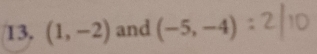 (1,-2) and (-5,-4):2|10