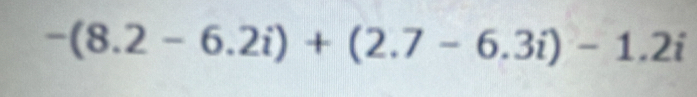 -(8.2-6.2i)+(2.7-6.3i)-1.2i