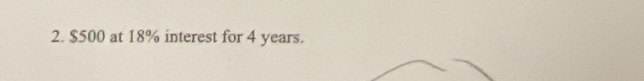 $500 at 18% interest for 4 years.