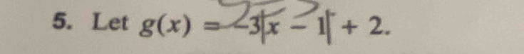 Let g(x) = -3|x - 1| + 2.