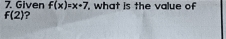 Given f(x)=x-7 , what is the value of
f(2) ?