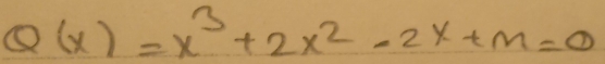 Q(x)=x^3+2x^2-2x+m=0