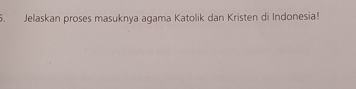 Jelaskan proses masuknya agama Katolik dan Kristen di Indonesia!