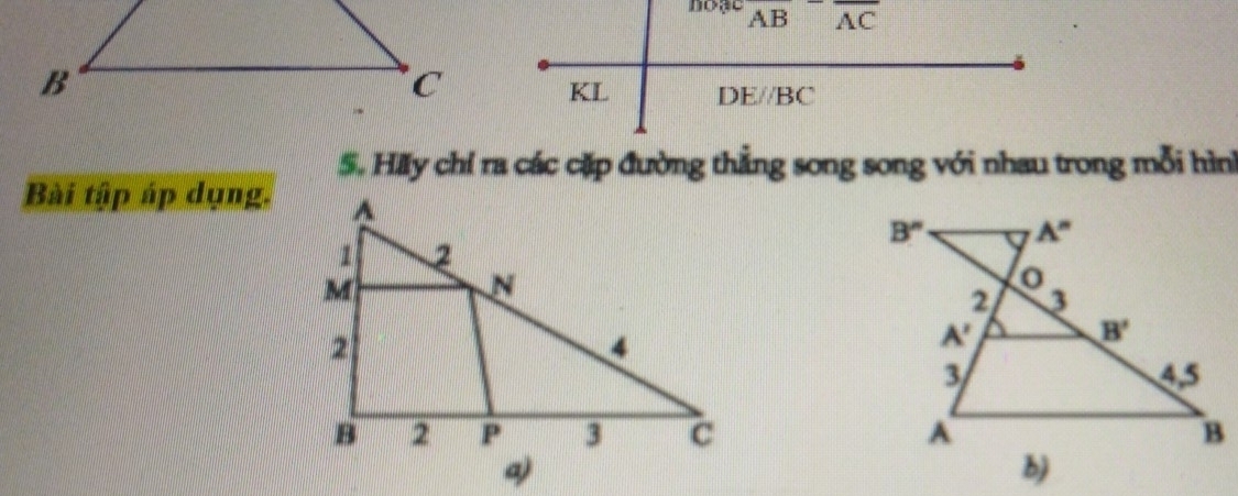 ^overline DOCoverline ABoverline AC
KL DEparallel BC
5. Hiy chỉ ra các cặp đường thẳng song song với nhau trong mỗi hình
Bài tập áp dụng.
 
a)