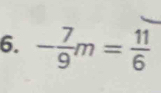 - 7/9 m= 11/6 