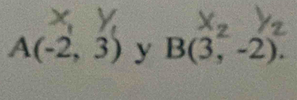 A(-2,3) y B(3,-2).