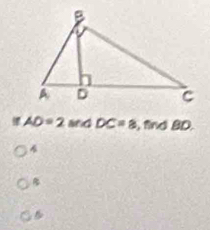 AD=2 △ DC=8 , find BD.
B