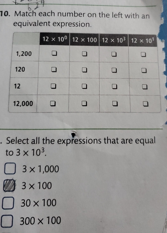 Match each number on the left with an
equivalent expression.
. Select all the expressions that are equal
to 3* 10^3.
3* 1,000
3* 100
30* 100
300* 100