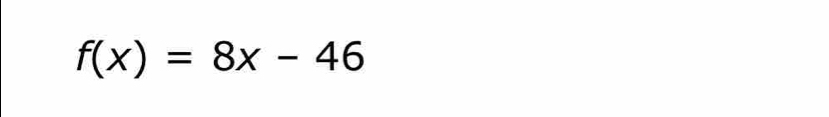 f(x)=8x-46