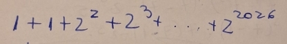 1+1+2^2+2^3+...+2^(2026)