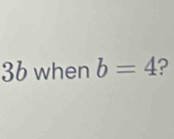 b/ when b=4 ?