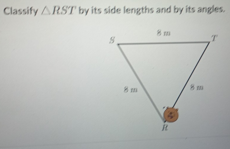 Classify △ RST by its side lengths and by its angles.