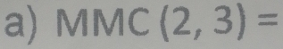 MMC(2,3)=