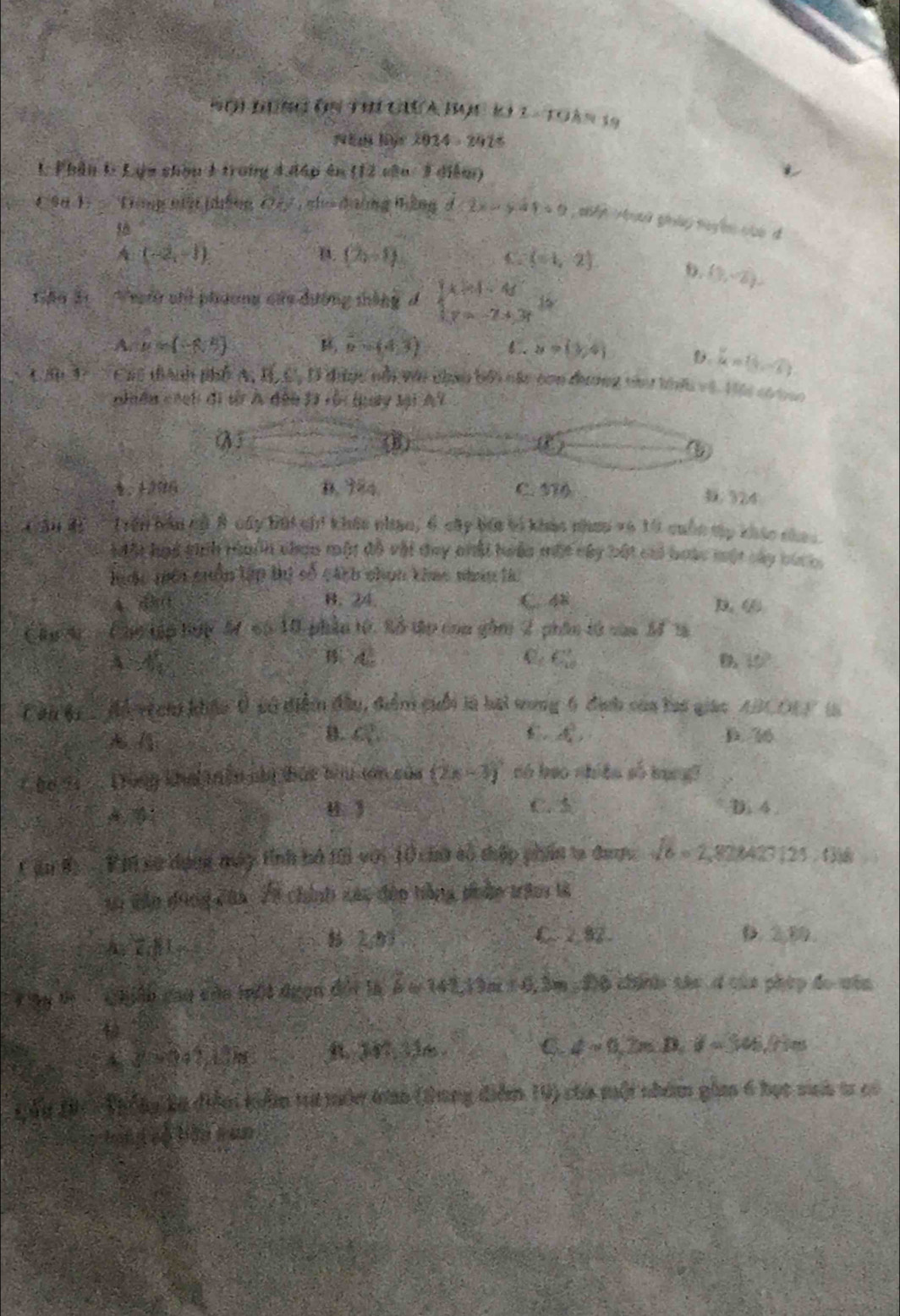 1-10^(wedge)=
NE8 ljr 2024 。 2916
1 Phân 1 Lựu shòu 1 trong 4.đáp ên (12 cân 3 diễm)
C 9a 1  'Tông niộ phống C7 , ch đường Hồng d:2x=y D=9 a Hi gnàp t y hn củo d
A (-2,-1)
B. (2b-1) C. (-1,-2 0. (1,-2),
ệo 2  ờ chi phương của đường thắng đ beginarrayl x=1-4 y=-2+3endarray. 15
A. u=(-8,5) B overline b=(4,3) 6. s=(1/4) D。 k=(3,-2)
Chc thành phố A, B, C, D tược nổi với chạu bối nác com đưnng vin thêu vô Hộ cóna
nhiên chch đi từ Á đếu 13 rội (guy tại AY
()
③
4.1296 B. 98 C. 570
B. 324
Trên bản cộ 8 cây búi chi khác nhạo, 6 cây bốa tố khác nheu và 10 cuốn tp khác chao
Một họi tinh Hanh chợn một đô vậi đay chải hoểa một cây bột cai boàc một cây bức
hớc môi cuồn lập tị số cách chín khao nhan tà
4、 d0 B. 24. C. 48 D. 4
Chu d . . Chc tập hớp M 65 10 phần tử, Sổ tập coa gồm 2 phân tử caa M'N
A 45°
A.
C. C_(10)^(11) B 10°
Cai Br    Mi vệch) khẩu 0 cử điểm đầu, điểm cuối là hai vong 6 địch của lai giao ABCOEF là
B. C(3 5 4^3, D. 36
C h6 1  Dùng khai tện nhị thắt tàu tớn của (2x-3)^circ  nó bao nhiên số kang?
1
u 3 C. 5 D. 4 .
C ăn 8) - F h xử dụng máy tính bô tới với 10 iử só thập phẩn ta đượ sqrt(6)=2 828427|25 ()8
su dân dùng của 78 chính các đếo hằng phản trê tà
2(b) C. 2 82 D. 28.
Tây t   Chiến cau của một đượn đội là hat beta =(41,1)alpha +0,; Sm ; Độ chínhn tác ở của pháp đo vên
42
A d=0+1,tom B. 347.13m
C. 4sim 0,2π D,d=345.71es
Lầy t9Qhống Bu điễn kiểm tr mớc tn (tmng điểm 19) chi một nhóm gim 6 học siah t có
bunzó bǎn sun