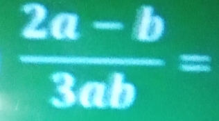  (2a-b)/3ab =