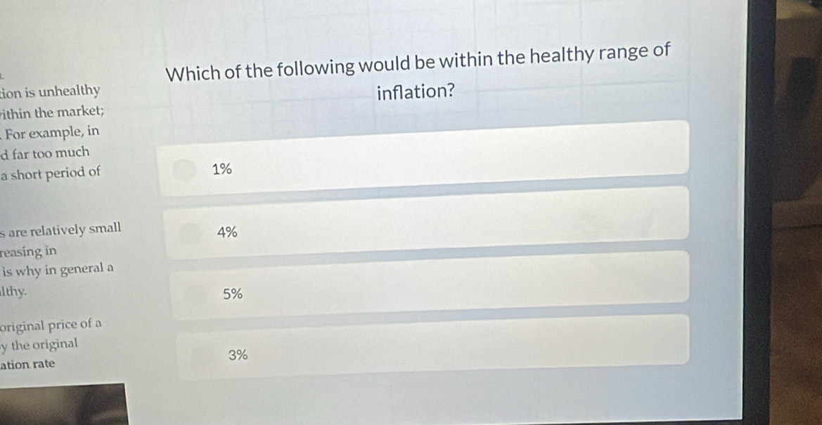 Which of the following would be within the healthy range of
tion is unhealthy inflation?
ithin the market;
For example, in
d far too much
a short period of
1%
s are relatively small
4%
reasing in
is why in general a
lthy. 5%
original price of a
y the original
3%
ation rate