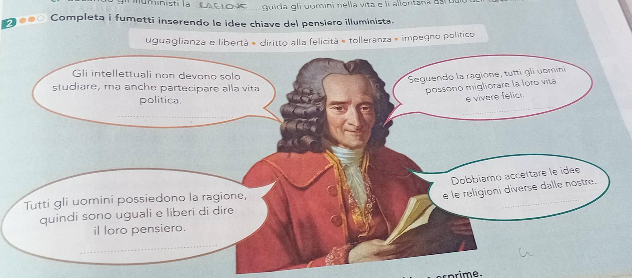 nmuministi la 
guida gli uomini nella vita e li allontana dal bù 
Completa i fumetti inserendo le idee chiave del pensiero illuminista. 
uguaglianza e libertà • diritto alla felicità • tolleranza ● impegno político 
sprime.