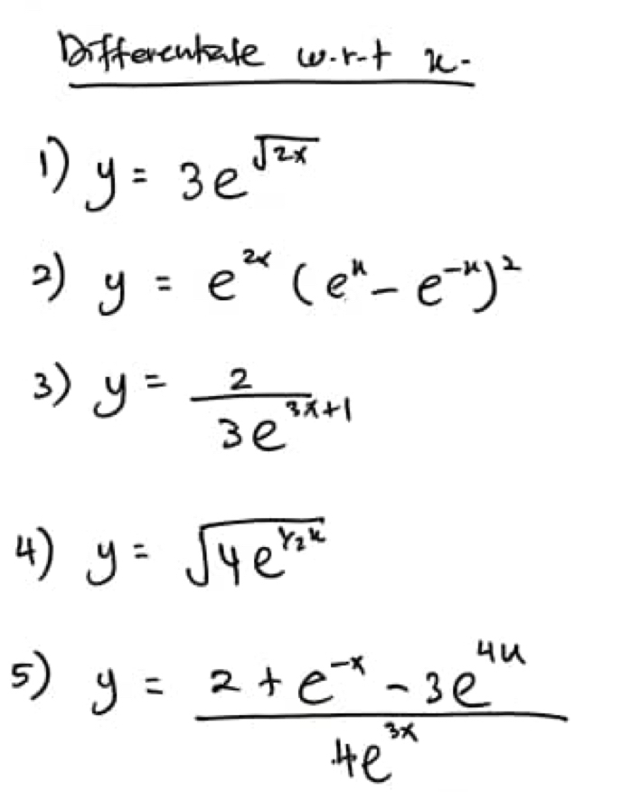 Differewhate w r -+ 
D y=3e^(sqrt(2x))
2 y=e^(2x)(e^x-e^(-x))^2
3) y= 2/3e^(3x+1) 
4) y=sqrt(4e^(x_2)x)
5) y= (2+e^(-x)-3e^(4x))/4e^(3x) 