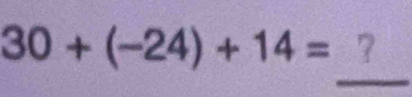 30+(-24)+14=
_